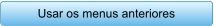 Usar os menus anteriores