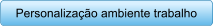 Personalizao ambiente trabalho