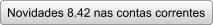 Novidades 8.42 nas contas correntes