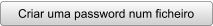 Criar uma password num ficheiro