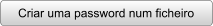 Criar uma password num ficheiro