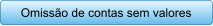 Omisso de contas sem valores