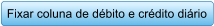 Fixar coluna de dbito e crdito dirio