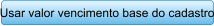 Usar valor vencimento base do cadastro
