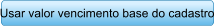 Usar valor vencimento base do cadastro