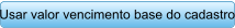 Usar valor vencimento base do cadastro